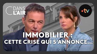 Immobilier : cette crise qui s'annonce... #cdanslair Archives 2023