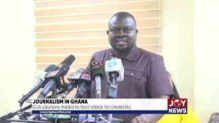 Journalism in Ghana: GJA cautions media to fact-check for credibility