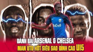 TIN NÓNG | XỎ MŨI ARSENAL & CHELSEA, MAN UTD HỐT SIÊU SAO U15