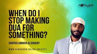 When Do I Stop Making Dua For Something? | His Majesty | Shaykh Ammar AlShukry