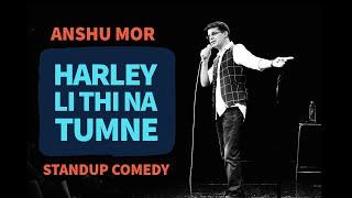 Harley Li Thi Na Tumne? | Stand Up Comedy by Anshu Mor