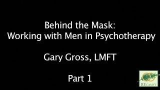 Behind the Mask: Working with Men in Psychotherapy, Part 1