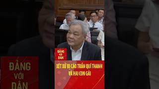 Xét xử bị cáo Trần Quí Thanh và hai con gái | Đảng với Dân