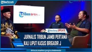 Kesaksian Jurnalis Tribun Jambi Pertama Kali Liput Kasus Brigadir J Sebelum Viral