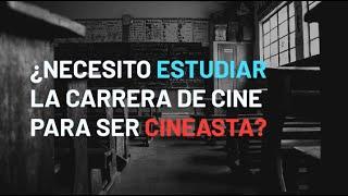 ¿Necesito estudiar la carrera de cine para ser cineasta? 