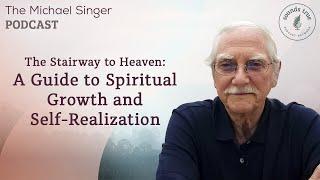 The Stairway to Heaven: A Guide to Spiritual Growth & Self-Realization | The Michael Singer Podcast