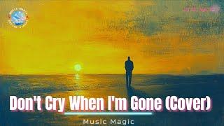 Music Magic - Don't Cry When I'm Gone (Cover)