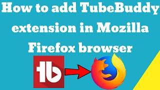 How to add TubeBuddy extension in Mozilla Firefox browser