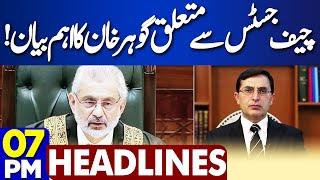 Gohar Khan Big Statement About CJP Qazi Faez Isa | 7PM Headlines | Imran Khan | PTI | Ali Amin