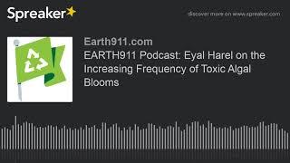 EARTH911 Podcast: Eyal Harel on the Increasing Frequency of Toxic Algal Blooms