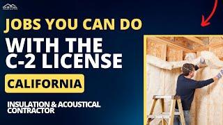 C-2 License Update! Jobs You Can Do With an Insulation & Acoustical Contractor License in California