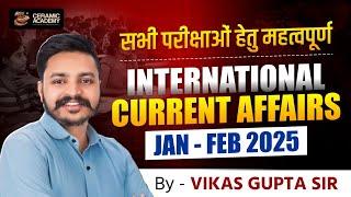 International Current Affairs | Jan - Feb 2025 | Ceramic Academy | Current Affairs 2025