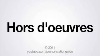 How to Pronounce Hors d'oeuvres