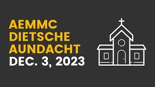 AEMMC German Sunday Service - Ieeschta Adwent: Hopninj (Jesaja 9:1-6) - December 3, 2023