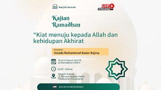 KAJIAN RAMADHAN | “Kiat Menuju Kepada Allah dan Kehidupan Akhirat" | Ustadz Muhammad Badar Bajrey