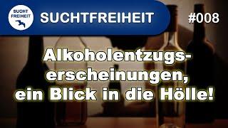 Alkoholentzugserscheinungen, ein Blick in die Hölle!