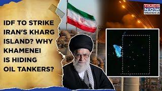 Iran Scared, Hides Oil Tankers Amid Israel Attack Fears? IDF To Strike Kharg Island For Revenge?