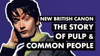 The Story of Pulp and COMMON PEOPLE | New British Canon