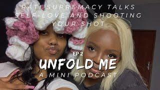 Unfold Me: A Podcast, RATI SUPREMACY TALKS, CONFIDENCE, FIRST LOVE AND SHOOTING YOUR SHOT