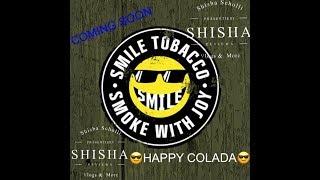 SMILE TOBACCO -- HAPPY COLADA//COCKTAIL AUF EUCH ../SHISHA SCHOLLI