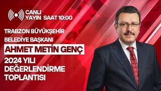 CANLI l Trabzon Büyükşehir Belediye Başkanı Ahmet Metin Genç - 2024 Yılı Değerlendirme Toplantısı