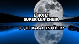 E HOJE! SUPER LUA CHEIA 15 DE NOVEMBRO - APROVEITE AS ENERGIAS