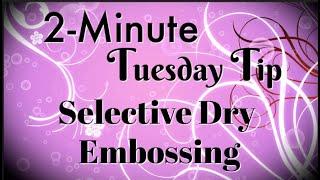 Simply Simple 2-MINUTE TUESDAY TIP - Selective Dry Embossing by Connie Stewart