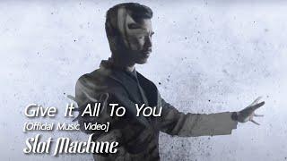 Slot Machine - Give It All To You [Official Music Video]