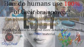 How do humans use 100% of their brainpower? Can a human use 100% of her brain using CPH4 substances?