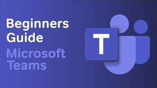 Microsoft Teams | The Beginners Guide to Teams