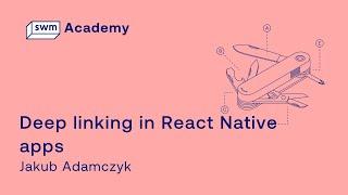 Deep linking in React Native apps - a webinar by Jakub Adamczyk from Software Mansion