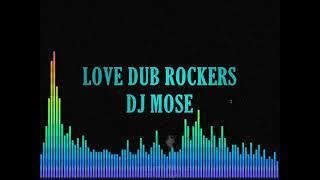 Love Dub Rockers Mix By {Dj Mose} 2021