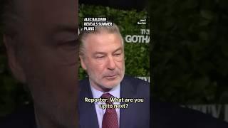 Alec Baldwin's summer break from film projects
