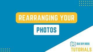 How to Rearrange Your Photos | Blue Skye Media Tutorials