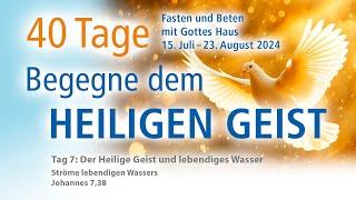 Tag 7- Der Heilige Geist und lebendiges Wasser