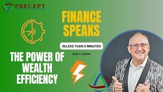 Unleashing the Power of Wealth Efficiency | Kyle A. Sadler | Precept Wealth Management