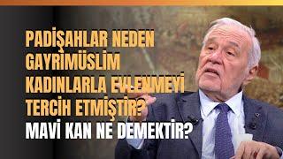 Padişahlar Neden Gayrimüslim Kadınlarla Evlenmeyi Tercih Etmiştir? Mavi Kan Ne Demektir?