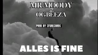 (ALLES IS FINE )MR MOODY  FT OGBEEZA