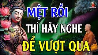 Khi cuộc sống QUÁ MỆT MỎI Thì Hãy Nghe Bài Giảng Này Để Vượt Qua - Lời Phật Dạy