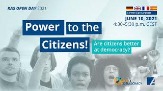 Power to the Citizens! Are citizens better at democracy? Konrad-Adenauer-Foundation Open Day 2021