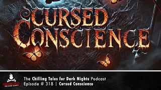 "Cursed Conscience" Ep 318  Chilling Tales for Dark Nights Podcast (Horror Fiction) Creepypastas