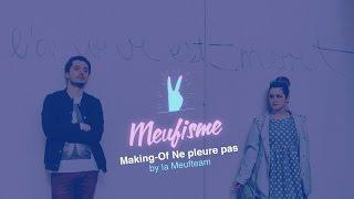 MAKING OF : NE PLEURE PAS FEAT NICOLAS BERNO ET DELPHINE BARIL - LE MEUFISME