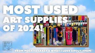 MY MOST USED ART SUPPLIES OF 2024!  From most to least, and what I love about them!