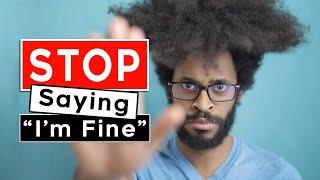 Why You Should Stop Saying I'm Fine!