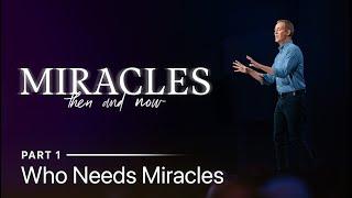 Who Needs Miracles? | Miracles: Then and Now Part 1