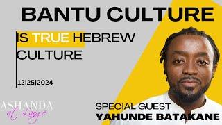 Bantu Culture is True Hebrew Culture| Special Guest: Author Yahunde Batakane