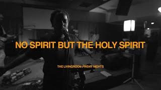 no spirit but the holy spirit | The Livingroom