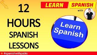 12 Hours Of Spanish Lessons. Learn Castilian Spanish With Pablo. 2019 Compilation.