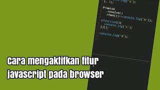 Cara mengaktifkan fitur javascript pada browser