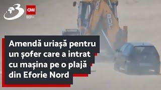 Amendă uriașă pentru un șofer care a intrat cu mașina pe o plajă din Eforie Nord